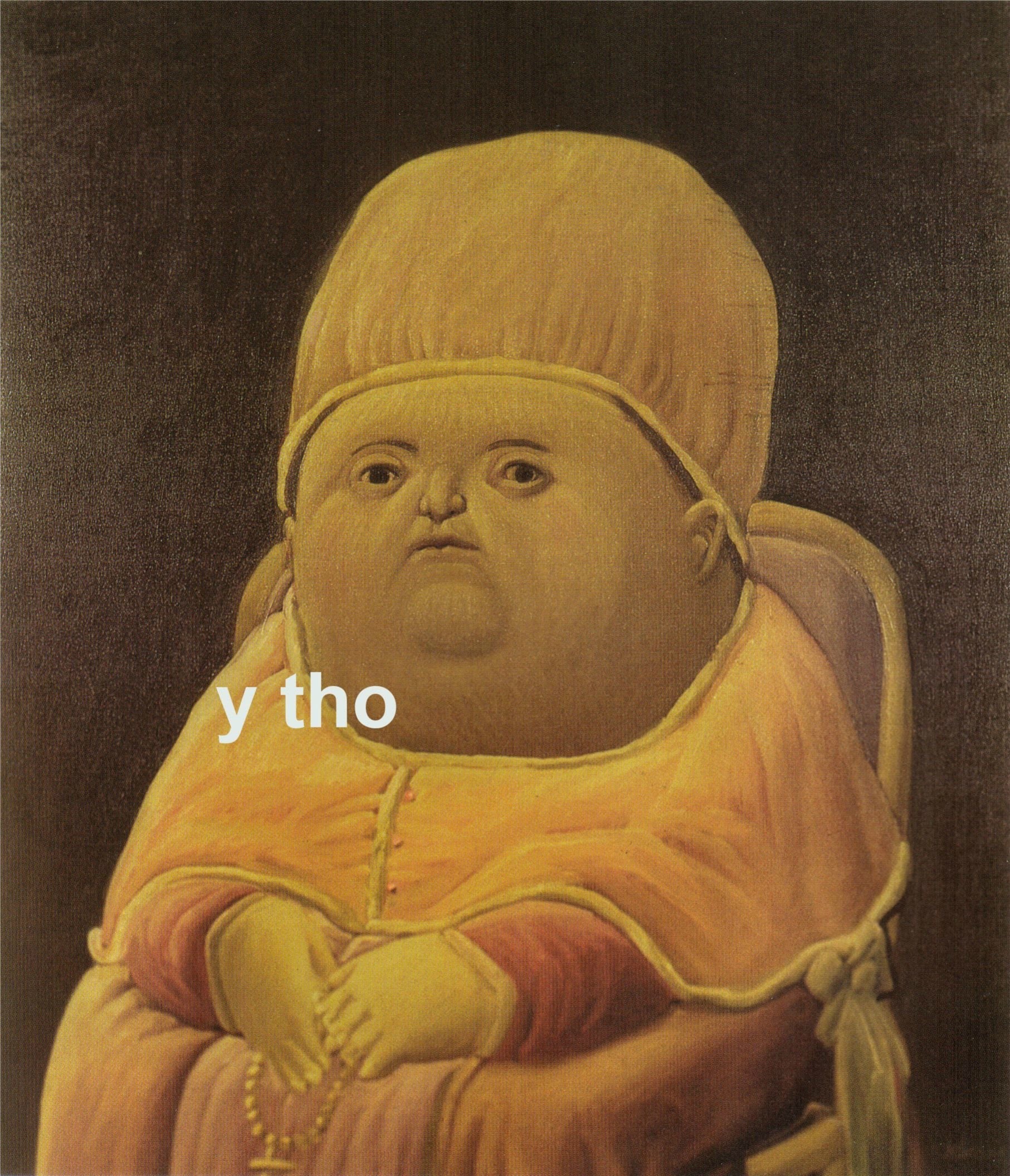 This meme features an image of a medieval-style portrait of a young child with a grotesque, puffy face and a scowl. The text "y tho" appears in the image, which is a humorous and sarcastic phrase used to express skepticism or surprise. The meme is likely used to express irony or incredulity in a humorous or playful way.